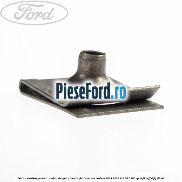 Piulita elastica prindere motor stergator luneta Ford Tourneo Custom 2014-2018 2.2 TDCi 100 cp DRF4, DRFF, DRFG diesel