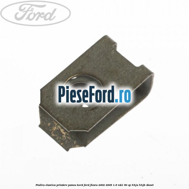 Piulita elastica prindere panou bord Ford Fiesta 2002-2005 1.6 TDCi 90 cp HHJA, HHJB diesel