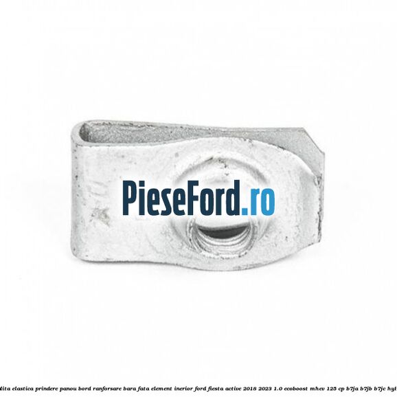 Piulita elastica prindere panou bord ranforsare bara fata element inerior Ford Fiesta Active 2018-2023 1.0 EcoBoost mHEV 125 cp Piulita elastica prindere panou bord ranforsare bara fata element inerior Ford Fiesta Active 2018-2023 1.0 EcoBoost mHEV 125 cp B7JA, B7JB, B7JC Hybrid