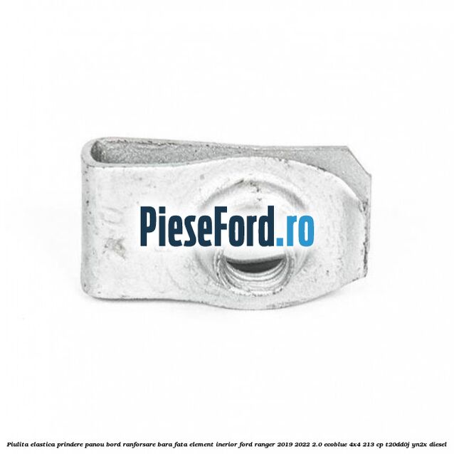 Piulita elastica prindere panou bord ranforsare bara fata element inerior Ford Ranger 2019-2022 2.0 EcoBlue 4x4 213 cp T20DD0J, YN2X diesel