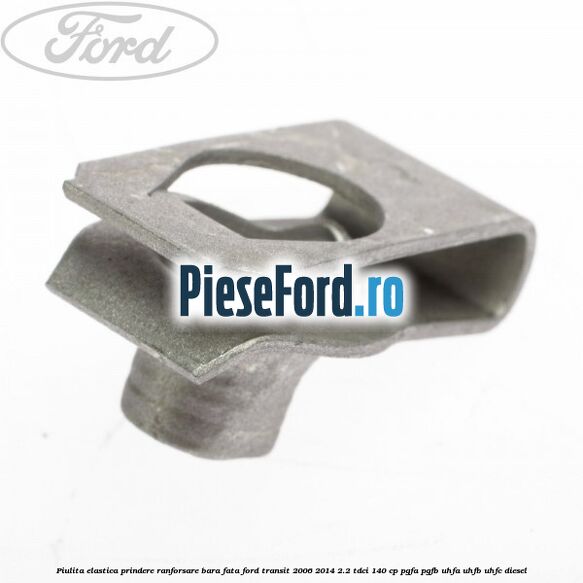 Piulita elastica prindere ranforsare bara fata Ford Transit 2006-2014 2.2 TDCi 140 cp PGFA, PGFB, UHFA, UHFB, UHFC diesel