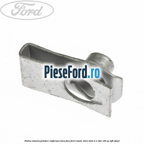 Piulita elastica prindere ranforsare bara fata Ford Transit 2014-2018 2.2 TDCi 155 cp