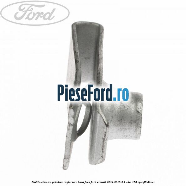 Piulita elastica prindere ranforsare bara fata Ford Transit 2014-2018 2.2 TDCi 155 cp CVF5 diesel