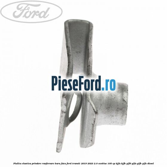 Piulita elastica prindere ranforsare bara fata Ford Transit 2019-2023 2.0 EcoBlue 105 cp BJFA, BJFB, YLF6, YLFA, YLFB, YLFS diesel