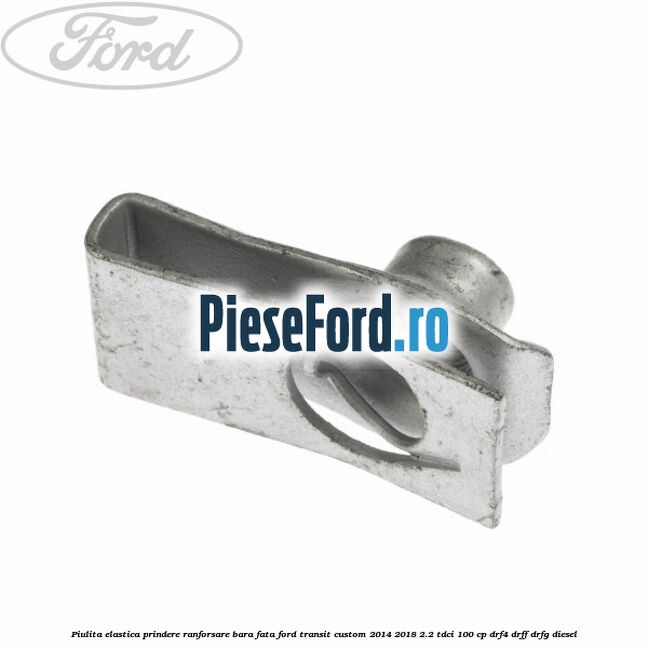 Piulita elastica prindere ranforsare bara fata Ford Transit Custom 2014-2018 2.2 TDCi 100 cp Piulita elastica prindere ranforsare bara fata Ford Transit Custom 2014-2018 2.2 TDCi 100 cp DRF4, DRFF, DRFG diesel