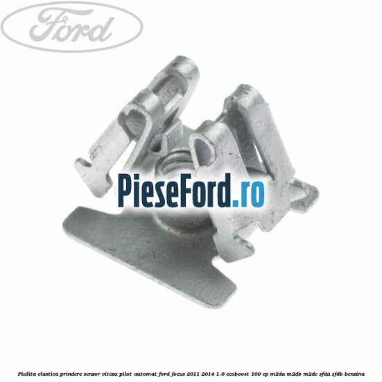 Piulita elastica prindere senzor viteza pilot automat Ford Focus 2011-2014 1.0 EcoBoost 100 cp Piulita elastica prindere senzor viteza pilot automat Ford Focus 2011-2014 1.0 EcoBoost 100 cp M2DA, M2DB, M2DC, SFDA, SFDB benzina