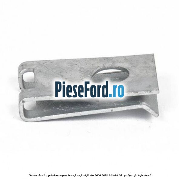 Piulita elastica prindere suport bara fata Ford Fiesta 2008-2012 1.6 TDCi 95 cp T3JA, TZJA, TZJB diesel