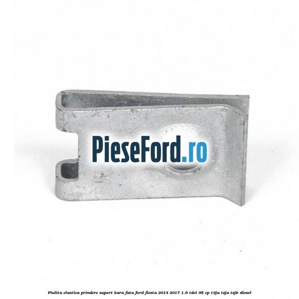 Piulita elastica prindere suport bara fata Ford Fiesta 2013-2017 1.6 TDCi 95 cp T3JA, TZJA, TZJB diesel