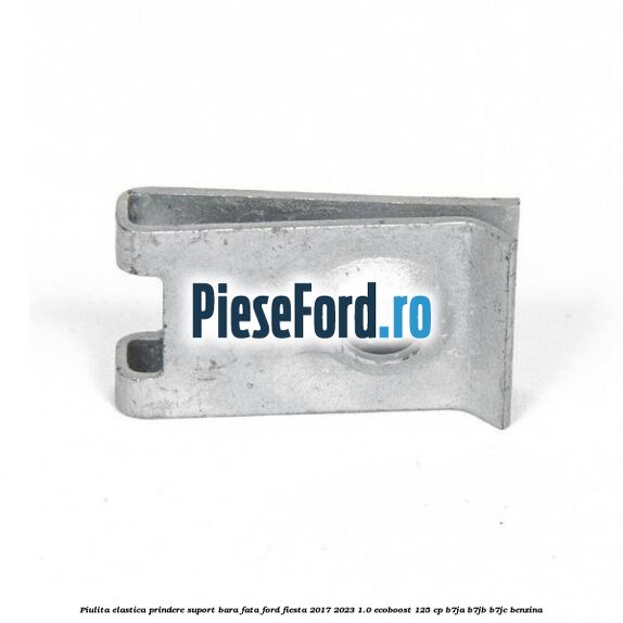 Piulita elastica prindere suport bara fata Ford Fiesta 2017-2023 1.0 EcoBoost 125 cp B7JA, B7JB, B7JC benzina