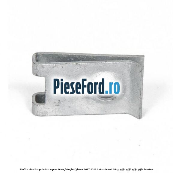 Piulita elastica prindere suport bara fata Ford Fiesta 2017-2023 1.0 EcoBoost 85 cp Piulita elastica prindere suport bara fata Ford Fiesta 2017-2023 1.0 EcoBoost 85 cp Q0JA, Q0JB, Q0JC, Q0JD benzina