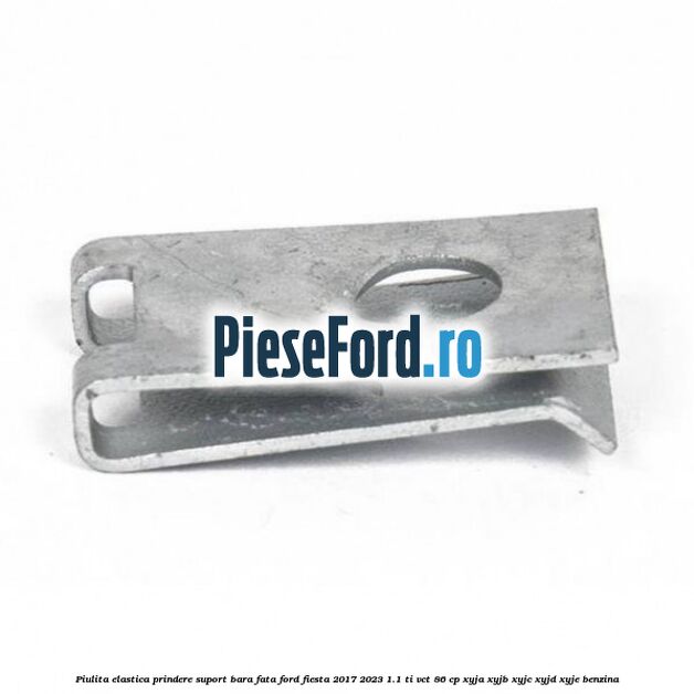 Piulita elastica prindere suport bara fata Ford Fiesta 2017-2023 1.1 Ti-VCT 86 cp Piulita elastica prindere suport bara fata Ford Fiesta 2017-2023 1.1 Ti-VCT 86 cp XYJA, XYJB, XYJC, XYJD, XYJE benzina