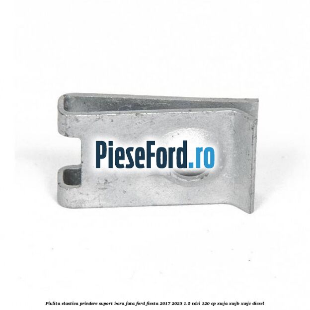 Piulita elastica prindere suport bara fata Ford Fiesta 2017-2023 1.5 TDCi 120 cp XWJA, XWJB, XWJC diesel