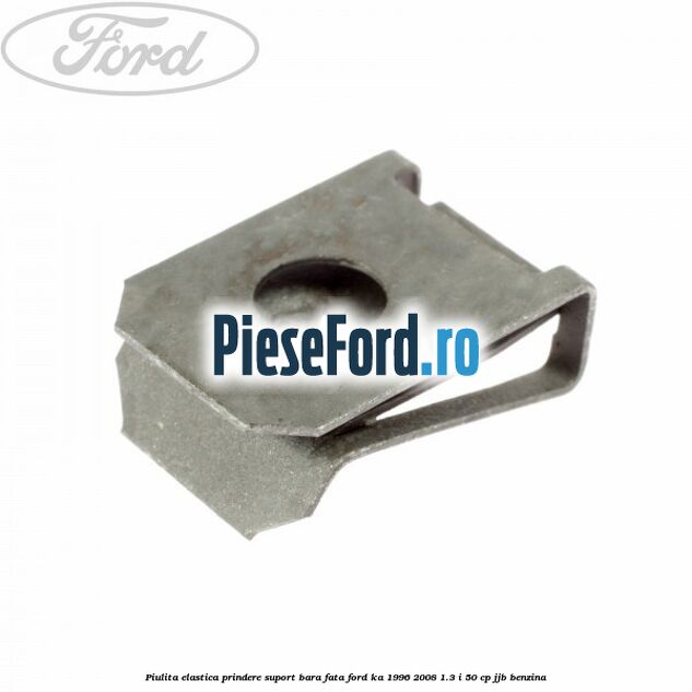 Piulita elastica prindere suport bara fata Ford Ka 1996-2008 1.3 i 50 cp JJB benzina