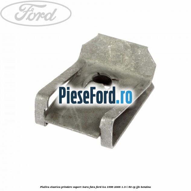Piulita elastica prindere suport bara fata Ford Ka 1996-2008 1.3 i 50 cp JJB benzina