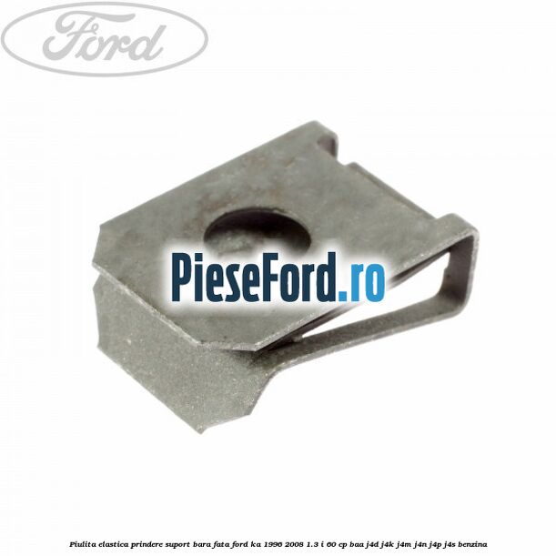 Piulita elastica prindere suport bara fata Ford Ka 1996-2008 1.3 i 60 cp BAA, J4D, J4K, J4M, J4N, J4P, J4S benzina