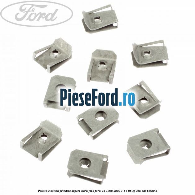 Piulita elastica prindere suport bara fata Ford Ka 1996-2008 1.6 i 95 cp Piulita elastica prindere suport bara fata Ford Ka 1996-2008 1.6 i 95 cp CDB, CDC benzina
