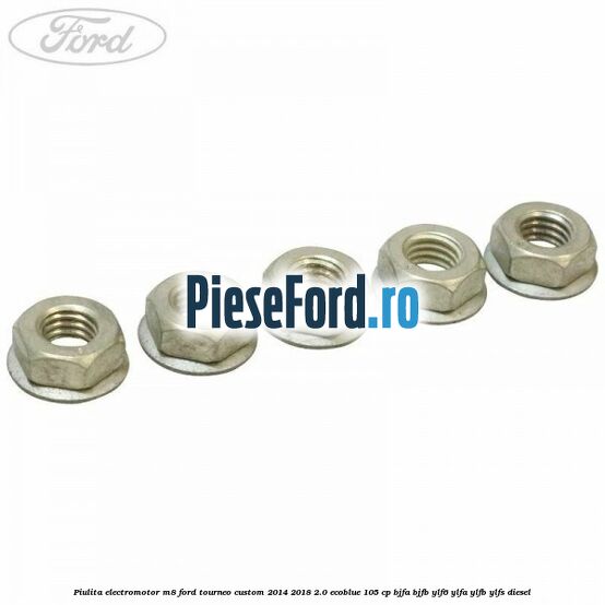 Piulita electromotor M8 Ford Tourneo Custom 2014-2018 2.0 EcoBlue 105 cp Piulita electromotor M8 Ford Tourneo Custom 2014-2018 2.0 EcoBlue 105 cp BJFA, BJFB, YLF6, YLFA, YLFB, YLFS diesel
