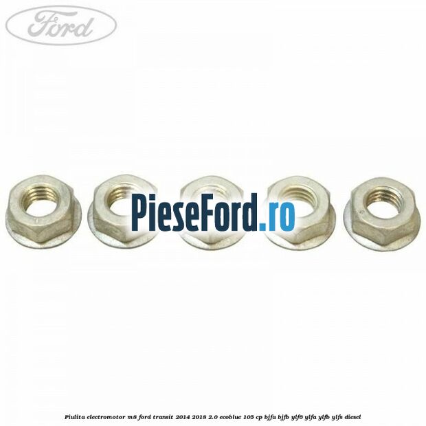 Piulita electromotor M8 Ford Transit 2014-2018 2.0 EcoBlue 105 cp BJFA, BJFB, YLF6, YLFA, YLFB, YLFS diesel