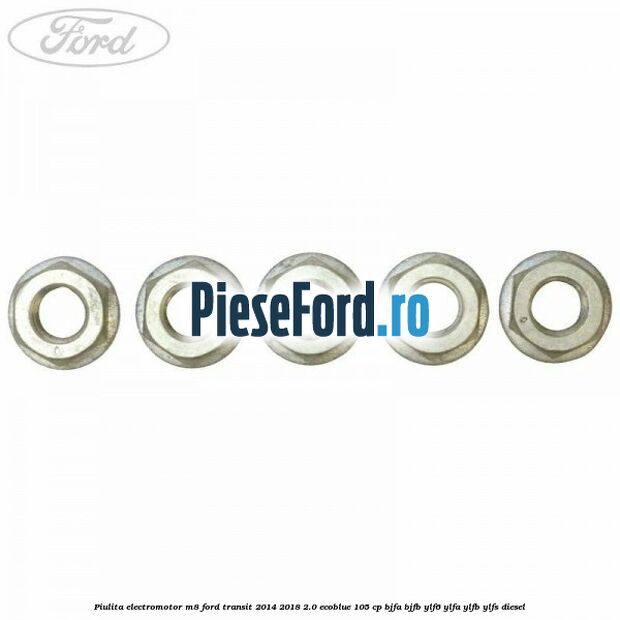 Piulita electromotor M8 Ford Transit 2014-2018 2.0 EcoBlue 105 cp BJFA, BJFB, YLF6, YLFA, YLFB, YLFS diesel