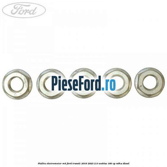 Piulita electromotor M8 Ford Transit 2019-2023 2.0 EcoBlue 160 cp N0HA diesel