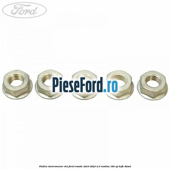 Piulita electromotor M8 Ford Transit 2019-2023 2.0 EcoBlue 185 cp BCFB diesel