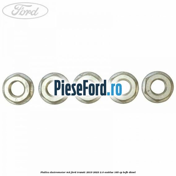 Piulita electromotor M8 Ford Transit 2019-2023 2.0 EcoBlue 185 cp BCFB diesel
