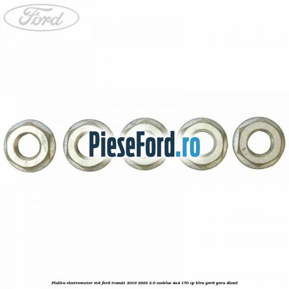 Piulita electromotor M8 Ford Transit 2019-2023 2.0 EcoBlue 4x4 170 cp BLRA, YNR6, YNRA diesel