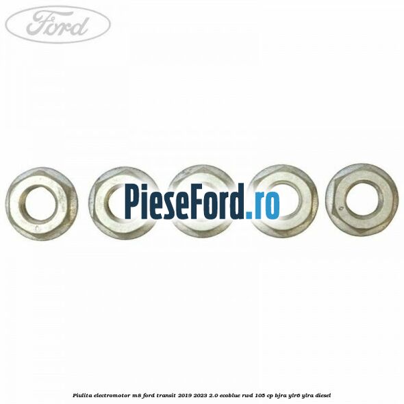 Piulita electromotor M8 Ford Transit 2019-2023 2.0 EcoBlue RWD 105 cp BJRA, YLR6, YLRA diesel
