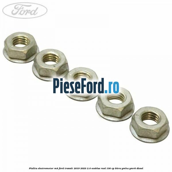 Piulita electromotor M8 Ford Transit 2019-2023 2.0 EcoBlue RWD 130 cp BKRA, YMHA, YMR6 diesel