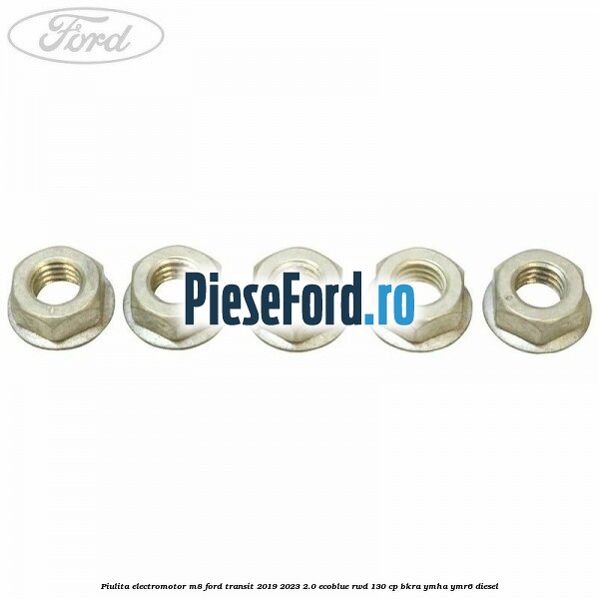 Piulita electromotor M8 Ford Transit 2019-2023 2.0 EcoBlue RWD 130 cp BKRA, YMHA, YMR6 diesel