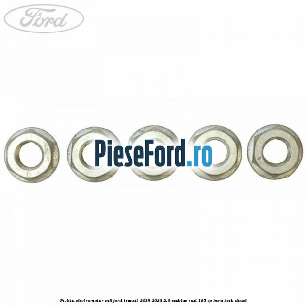 Piulita electromotor M8 Ford Transit 2019-2023 2.0 EcoBlue RWD 185 cp Piulita electromotor M8 Ford Transit 2019-2023 2.0 EcoBlue RWD 185 cp BCRA, BCRB diesel