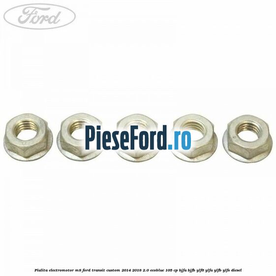 Piulita electromotor M8 Ford Transit Custom 2014-2018 2.0 EcoBlue 105 cp Piulita electromotor M8 Ford Transit Custom 2014-2018 2.0 EcoBlue 105 cp BJFA, BJFB, YLF6, YLFA, YLFB, YLFS diesel