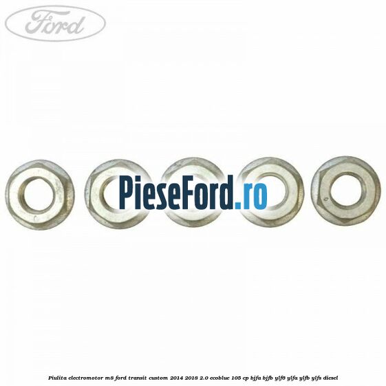 Piulita electromotor M8 Ford Transit Custom 2014-2018 2.0 EcoBlue 105 cp Piulita electromotor M8 Ford Transit Custom 2014-2018 2.0 EcoBlue 105 cp BJFA, BJFB, YLF6, YLFA, YLFB, YLFS diesel