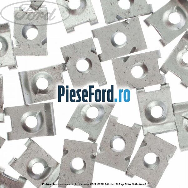 Piulita elestica caroserie Ford C-Max 2011-2015 1.6 TDCi 115 cp Piulita elestica caroserie Ford C-Max 2011-2015 1.6 TDCi 115 cp T1DA, T1DB diesel
