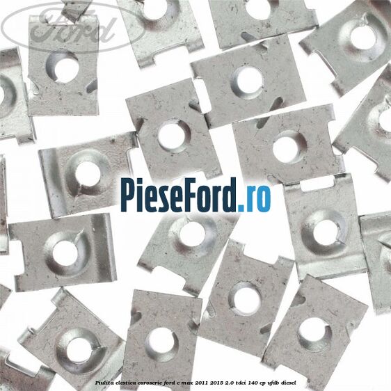 Piulita elestica caroserie Ford C-Max 2011-2015 2.0 TDCi 140 cp Piulita elestica caroserie Ford C-Max 2011-2015 2.0 TDCi 140 cp UFDB diesel