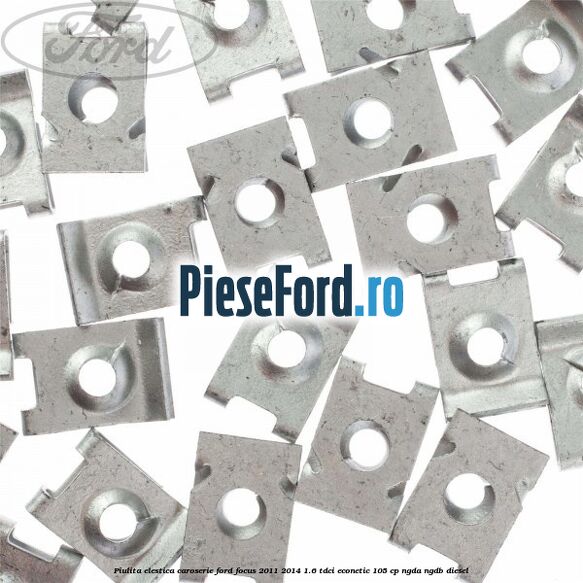 Piulita elestica caroserie Ford Focus 2011-2014 1.6 TDCi ECOnetic 105 cp NGDA, NGDB diesel