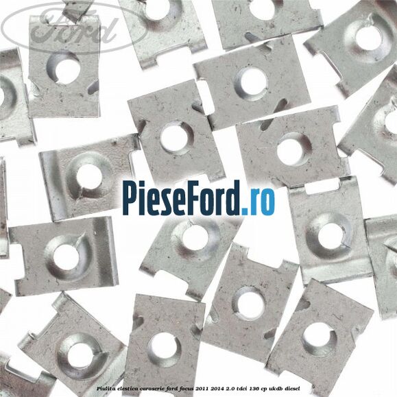 Piulita elestica caroserie Ford Focus 2011-2014 2.0 TDCi 136 cp UKDB diesel