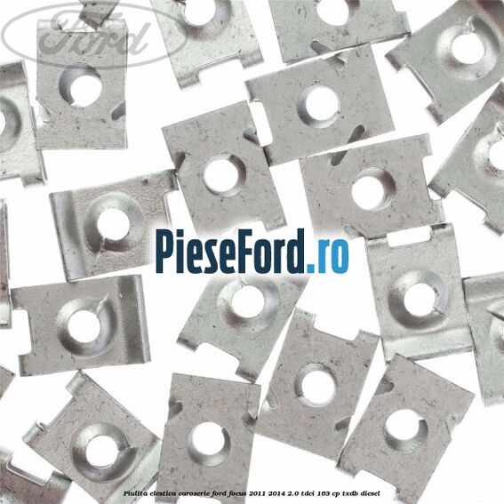 Piulita elestica caroserie Ford Focus 2011-2014 2.0 TDCi 163 cp Piulita elestica caroserie Ford Focus 2011-2014 2.0 TDCi 163 cp TXDB diesel