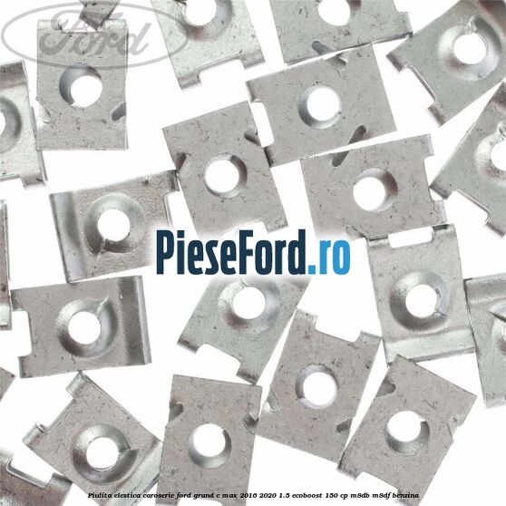Piulita elestica caroserie Ford Grand C-Max 2016-2020 1.5 EcoBoost 150 cp M8DB, M8DF benzina