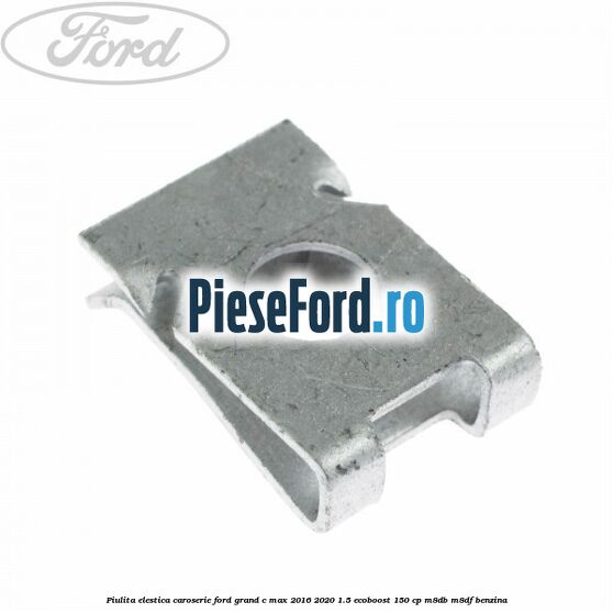 Piulita elestica caroserie Ford Grand C-Max 2016-2020 1.5 EcoBoost 150 cp M8DB, M8DF benzina
