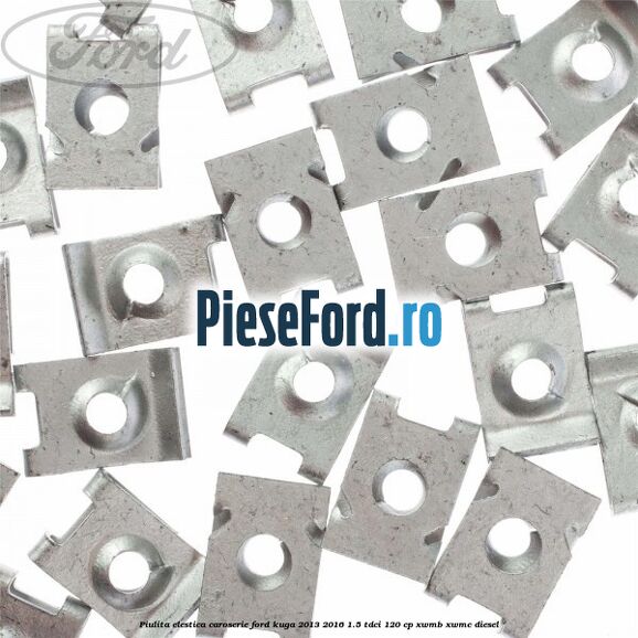 Piulita elestica caroserie Ford Kuga 2013-2016 1.5 TDCi 120 cp XWMB, XWMC diesel