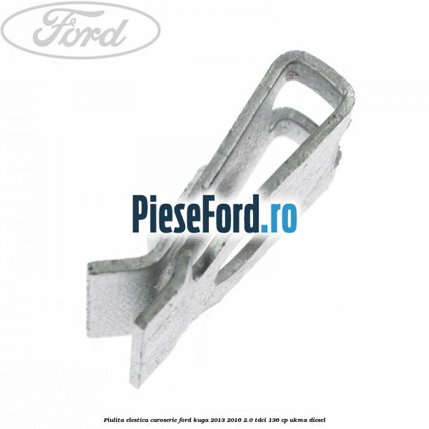 Piulita elestica caroserie Ford Kuga 2013-2016 2.0 TDCi 136 cp UKMA diesel