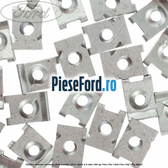 Piulita elestica caroserie Ford Mondeo 2014-2018 2.0 TDCi 150 cp T7CA, T7CC, T7CD, T7CE, T7CF, T7CN diesel