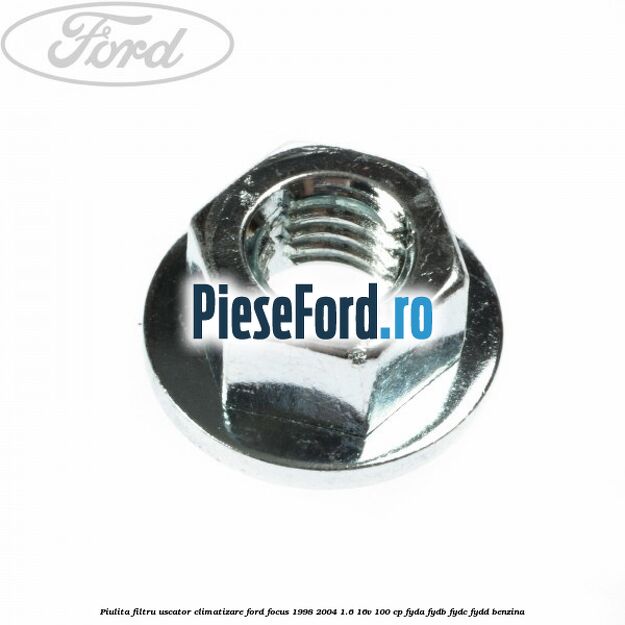 Piulita filtru uscator climatizare Ford Focus 1998-2004 1.6 16V 100 cp FYDA, FYDB, FYDC, FYDD benzina