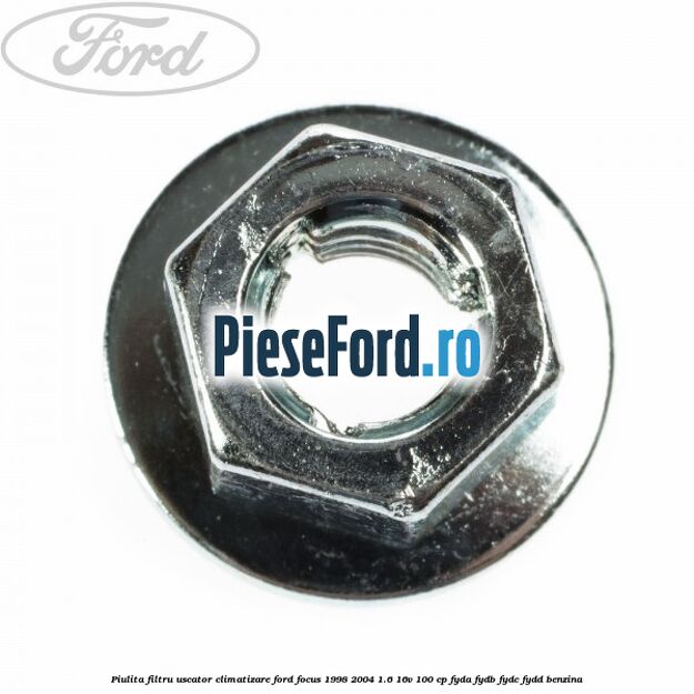 Piulita filtru uscator climatizare Ford Focus 1998-2004 1.6 16V 100 cp FYDA, FYDB, FYDC, FYDD benzina