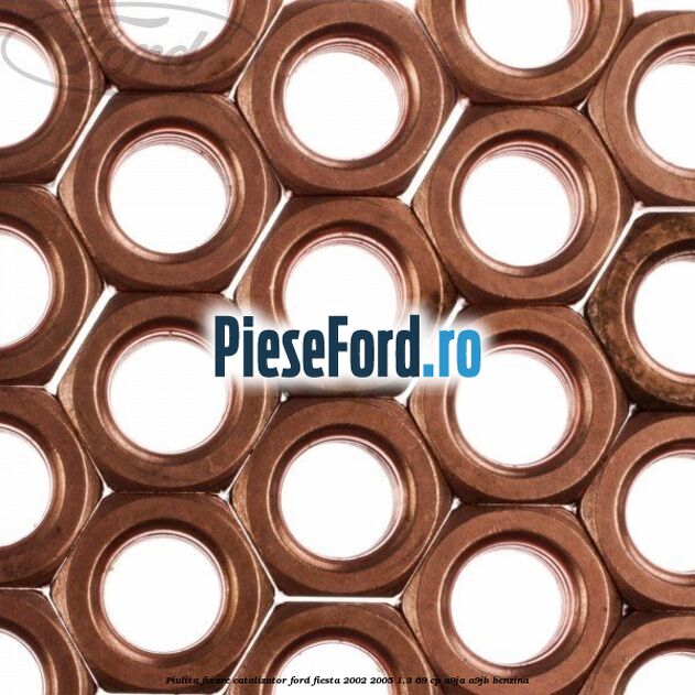 Piulita fixare catalizator Ford Fiesta 2002-2005 1.3 69 cp Piulita fixare catalizator Ford Fiesta 2002-2005 1.3 69 cp A9JA, A9JB benzina