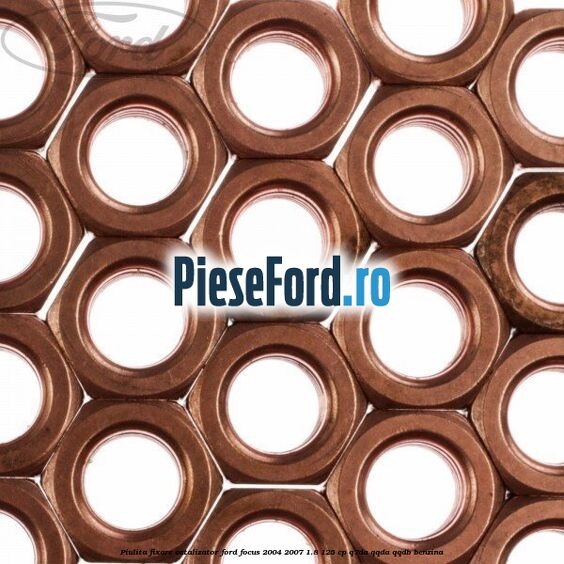 Piulita fixare catalizator Ford Focus 2004-2007 1.8 125 cp Piulita fixare catalizator Ford Focus 2004-2007 1.8 125 cp Q7DA, QQDA, QQDB benzina