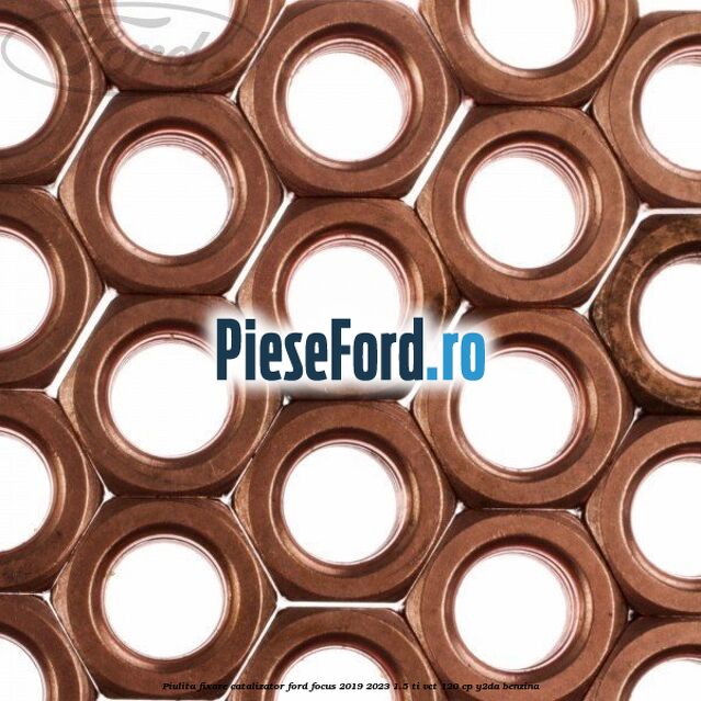 Piulita fixare catalizator Ford Focus 2019-2023 1.5 Ti-VCT 120 cp Y2DA benzina