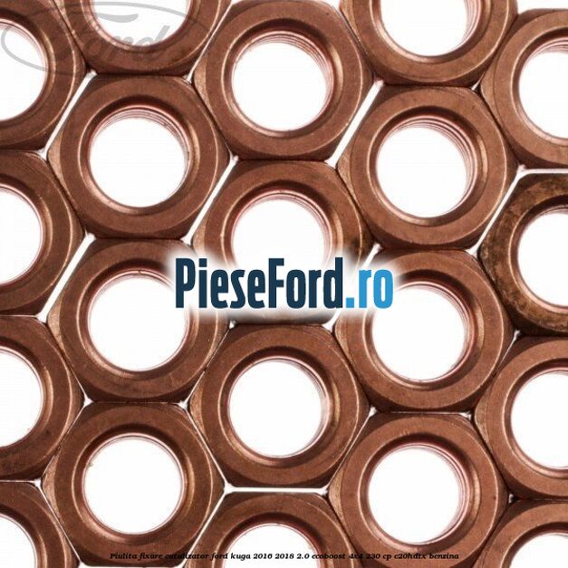 Piulita fixare catalizator Ford Kuga 2016-2018 2.0 EcoBoost 4x4 230 cp C20HDTX benzina
