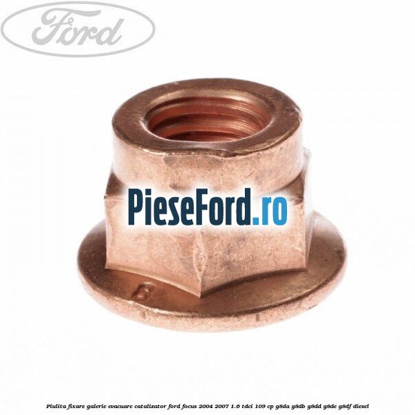 Piulita fixare galerie evacuare, catalizator Ford Focus 2004-2007 1.6 TDCi 109 cp